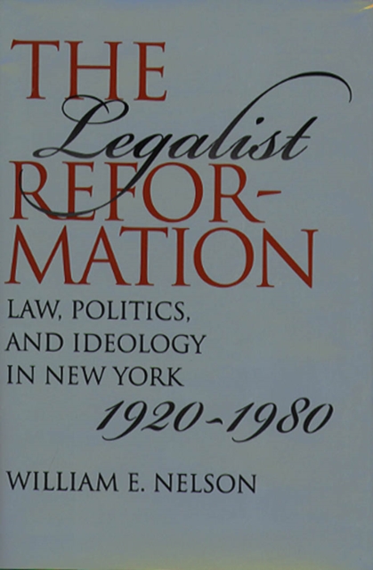 The Legalist Reformation : Law, Politics, and Ideology in New York, 1920-1980, PDF eBook