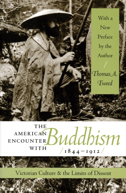The American Encounter with Buddhism, 1844-1912 : Victorian Culture and the Limits of Dissent, PDF eBook