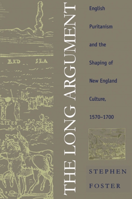 The Long Argument : English Puritanism and the Shaping of New England Culture, 1570-1700, PDF eBook