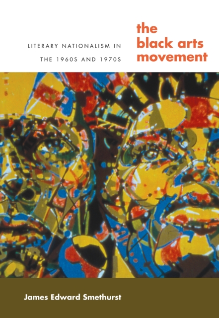 The Black Arts Movement : Literary Nationalism in the 1960s and 1970s, PDF eBook