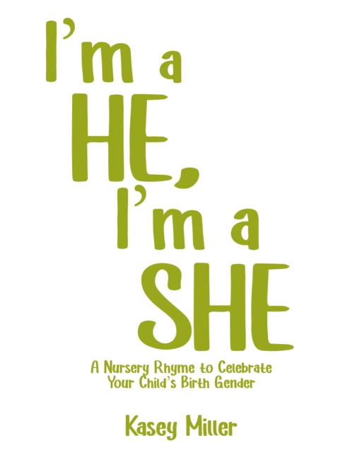 I'm a HE, I'm a SHE : A Nursery Rhyme to Celebrate Your Child's Birth Gender, EPUB eBook