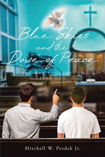 Blue Skies and the Dove of Peace : One Man's Journey to Find God, EPUB eBook