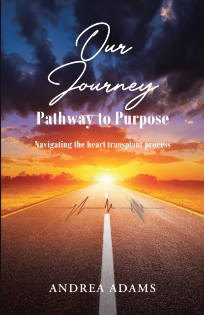 Our Journey: Pathway to Purpose : Navigating the heart transplant process, EPUB eBook