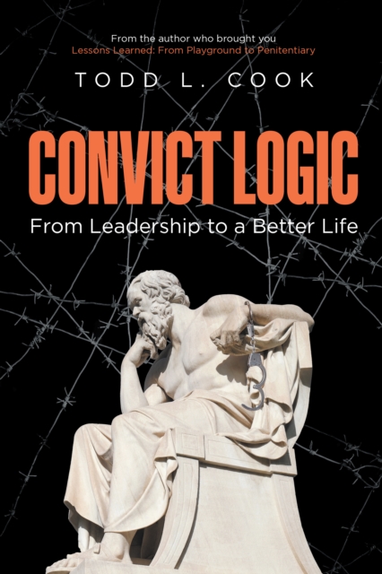Convict Logic : From Leadership to a Better Life, EPUB eBook