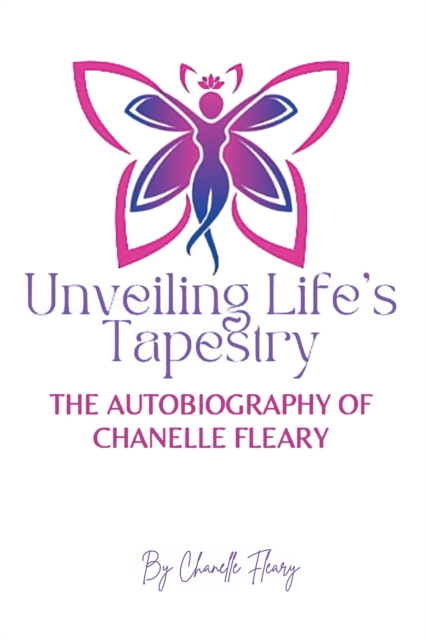 Unveiling Life's Tapestry : The Autobiography of Chanelle Fleary, EPUB eBook