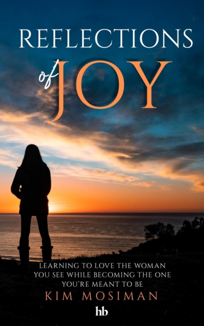 Reflections of Joy : Learning to Love the Woman You See While Becoming the One You're Meant to Be, EPUB eBook