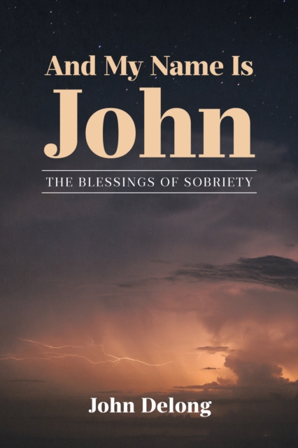 And My Name Is John : THE BLESSINGS OF SOBRIETY, EPUB eBook