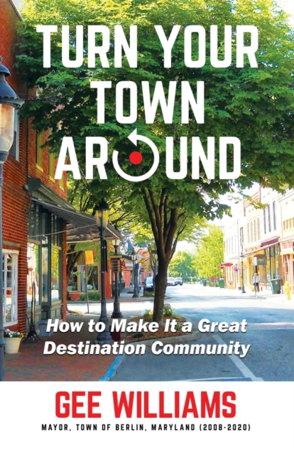 Turn Your Town Around : How to Make It a Great Destination Community, EPUB eBook