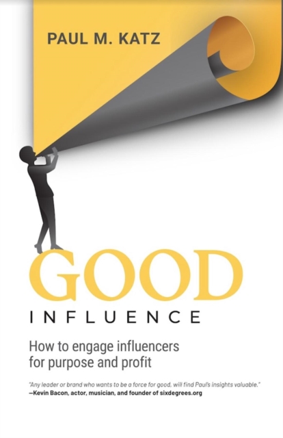 Good Influence : How To Engage Influencers for Purpose and Profit, EPUB eBook
