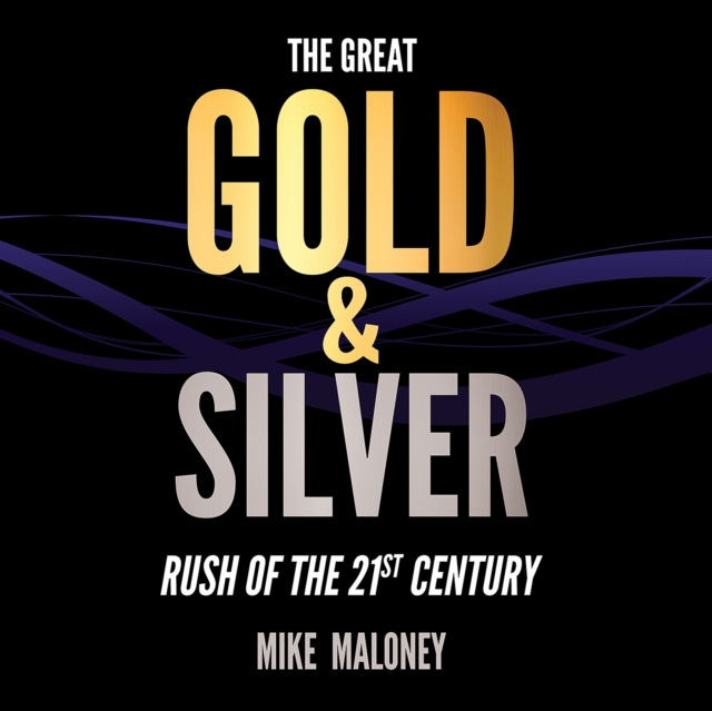 The Great Gold & Silver Rush of the 21st Century, eAudiobook MP3 eaudioBook