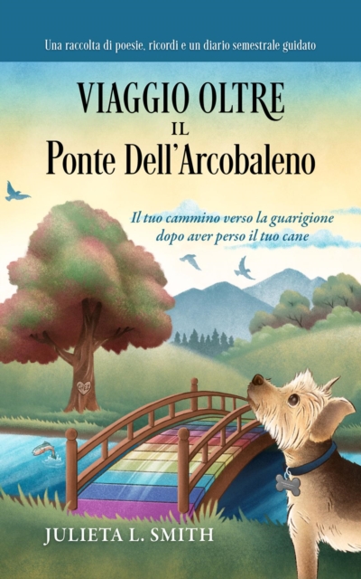 Viaggio Oltre il Ponte Dell'arcobaleno : Il tuo cammino verso la guarigione dopo aver perso il tuo cane, EPUB eBook