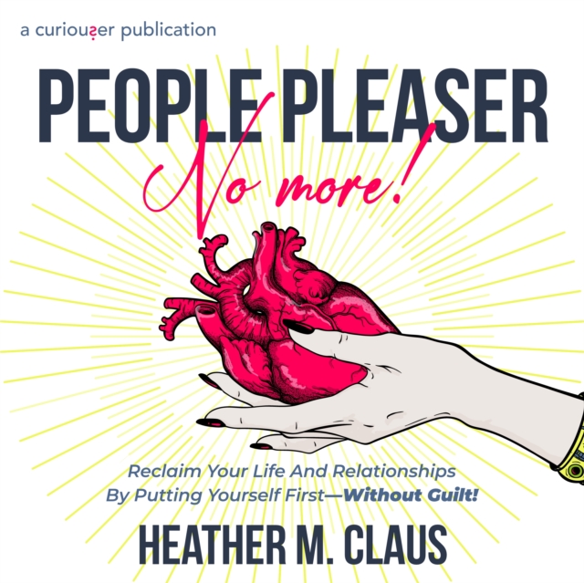 People Pleaser No More! : Reclaim Your Life And Relationships By Putting Yourself First-Without Guilt!, eAudiobook MP3 eaudioBook