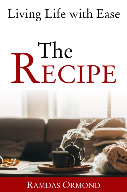 The Recipe : Living Life with Ease, EPUB eBook
