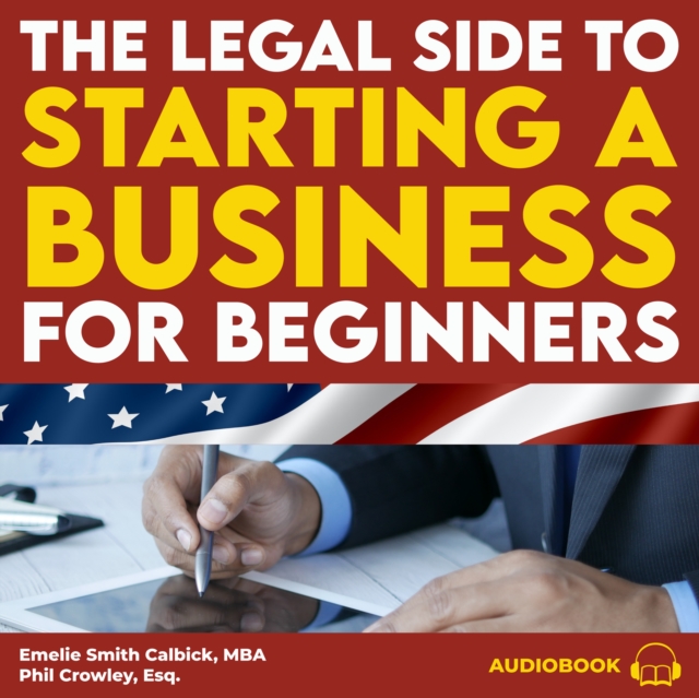 The Legal Side to Starting a Business for Beginners : How to Choose between an LLC and Corporation, Set up Agreements with Partners and Contractors, and Protect your Personal Assets and Intellectual P, eAudiobook MP3 eaudioBook