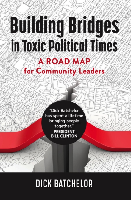 Building Bridges in Toxic Political Times : A Road Map for Community Leaders, EPUB eBook