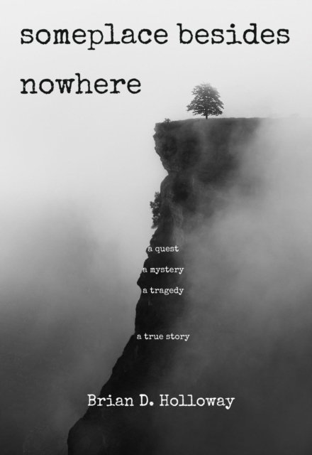 Someplace Besides Nowhere : A quest. A mystery. A tragedy. A true story., EPUB eBook