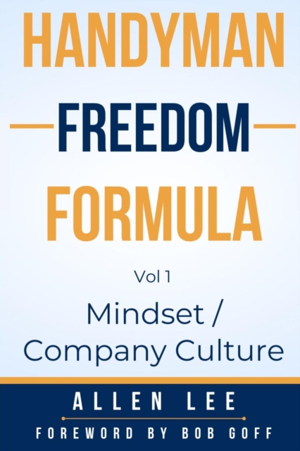 Handyman Freedom Formula Volume #1: Mindset / Company Culture : How to thrive in the handyman industry and change the world while you are at it!, EPUB eBook